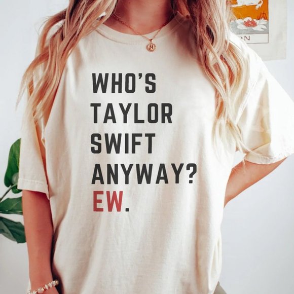 Whos Taylor Swift Anyway EW Original Tshirt - Picture 3 of 3